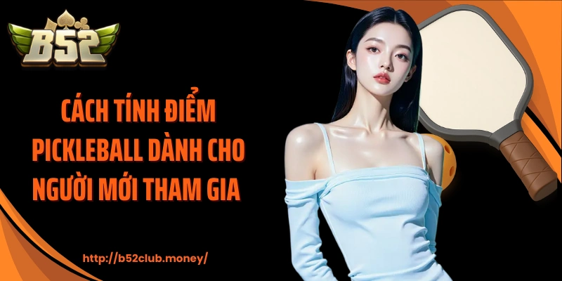 Cách tính điểm pickleball dành cho người mới tham gia