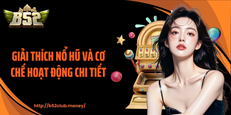 Giải thích nổ hũ và cơ chế hoạt động chi tiết