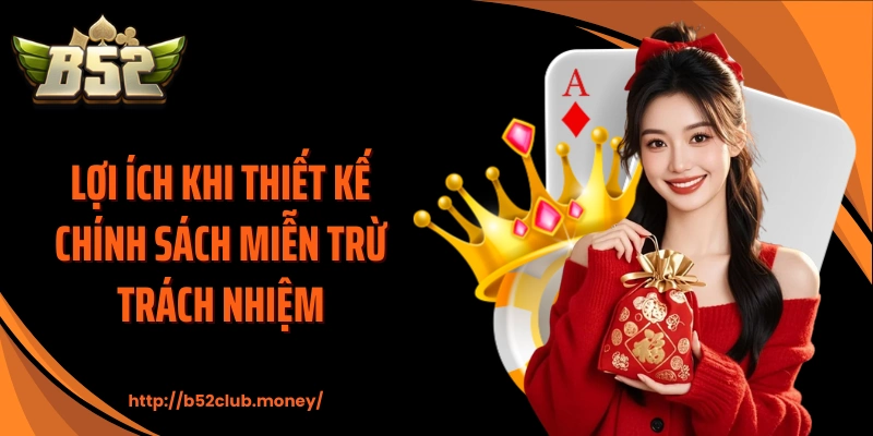 Lợi ích khi thiết kế chính sách miễn trừ trách nhiệm