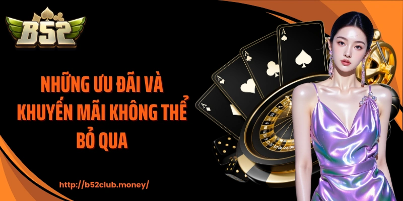 Những ưu đãi và khuyến mãi không thể bỏ qua