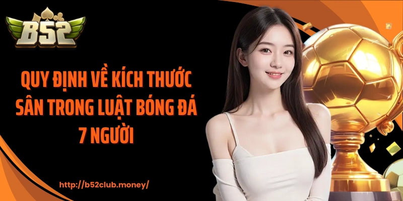 Quy định về kích thước sân trong luật bóng đá 7 người